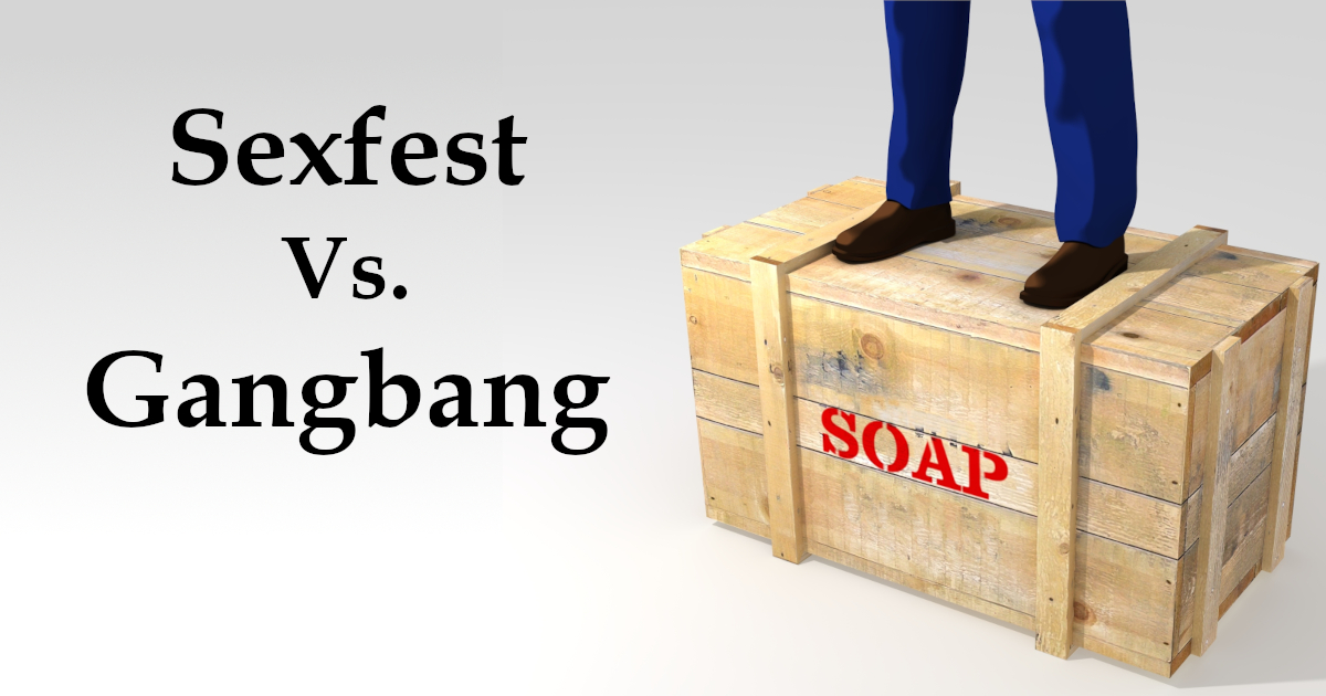 Shane on a Soapbox: Sexfest Versus Gangbang